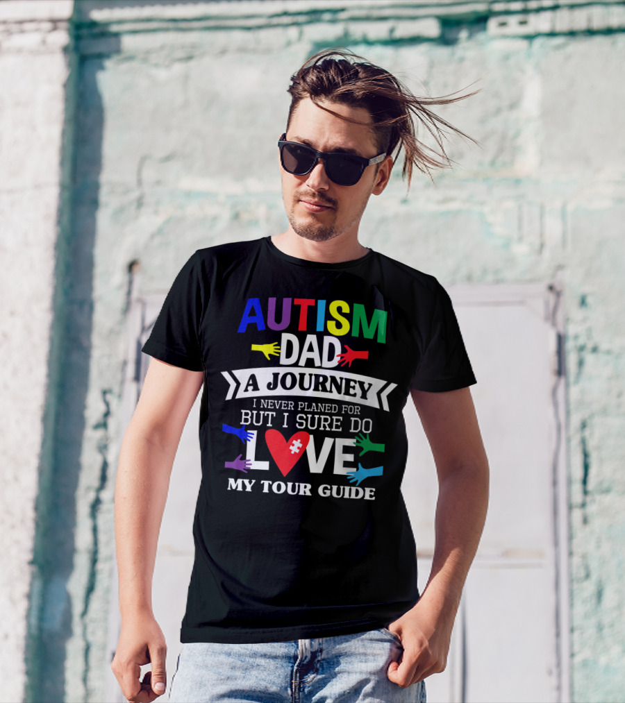 Autism Dad A Journey I Never Planned For But I Sure Do Love My Tour Guide T-Shirt