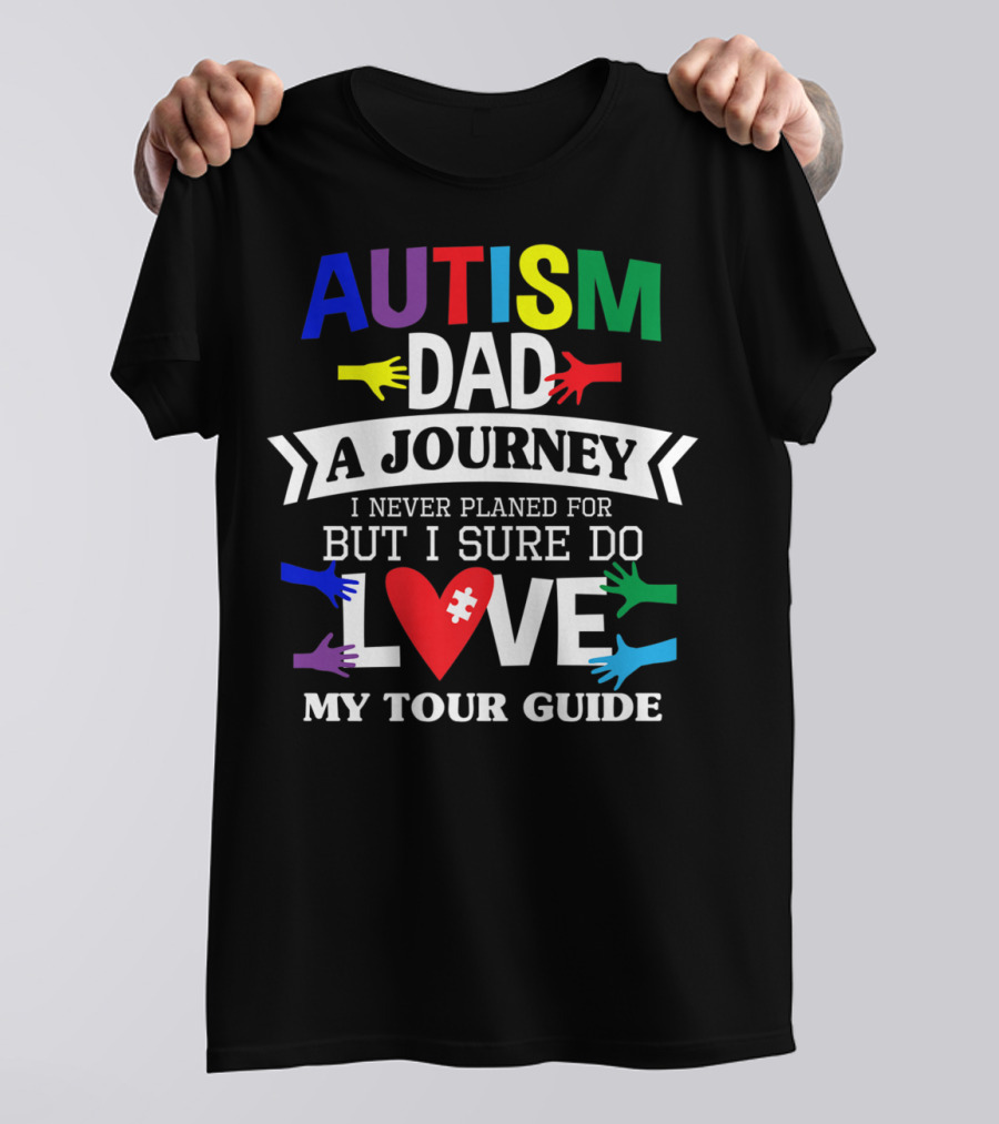 Autism Dad A Journey I Never Planned For But I Sure Do Love My Tour Guide T-Shirt