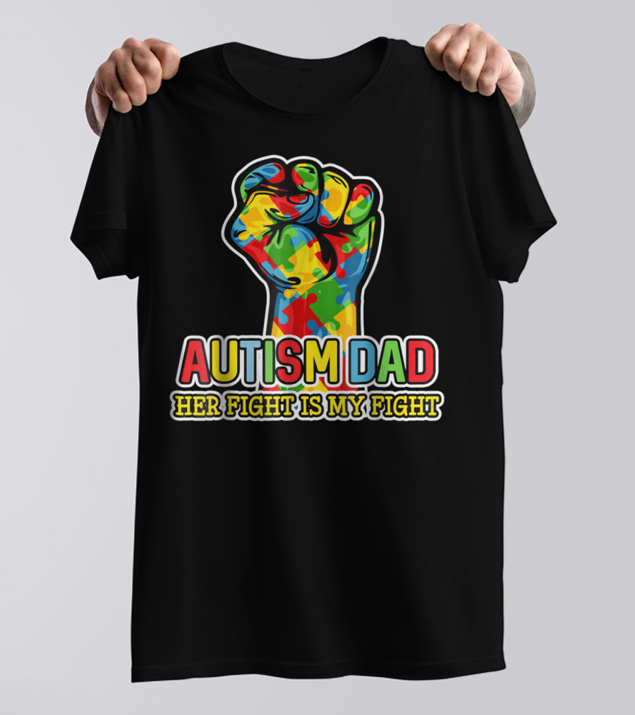 AUTISM DAD HER FIGHT IS MY FIGHT COLORFUL PUZZLE PIECE FIST T-Shirt