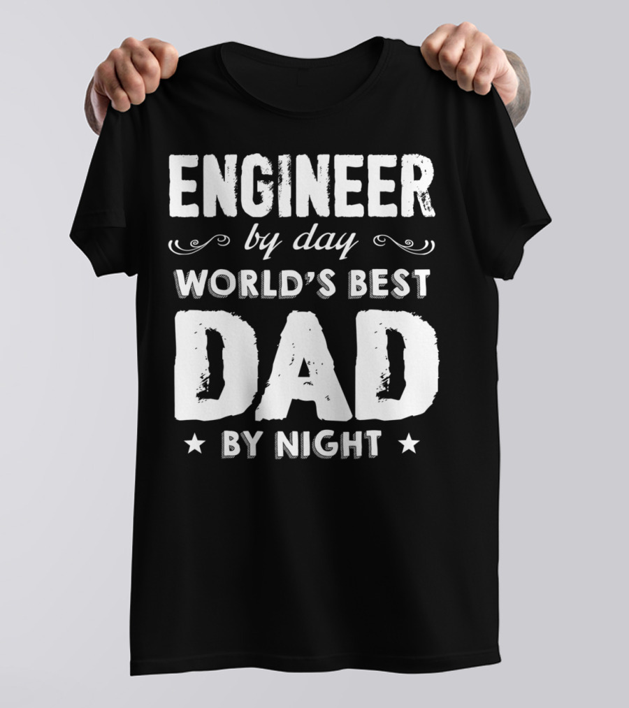 Engineer By Day World's Best Dad By Night T-Shirt