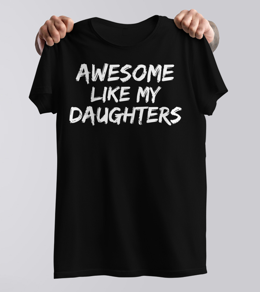 Awesome Like My Daughters Girl Dad T-Shirt