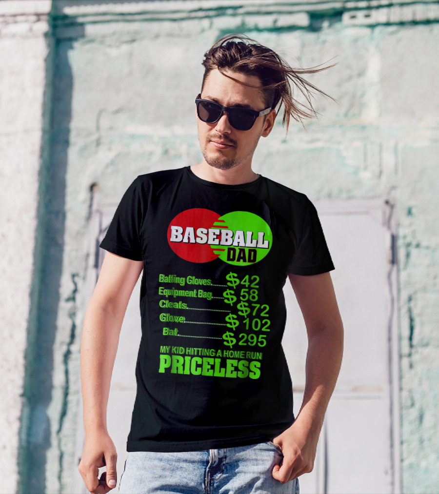 Baseball Dad Batting Gloves Equipment Bag Cleats Glove Bat My Kid Hitting A Home Run Priceless T-Shirt