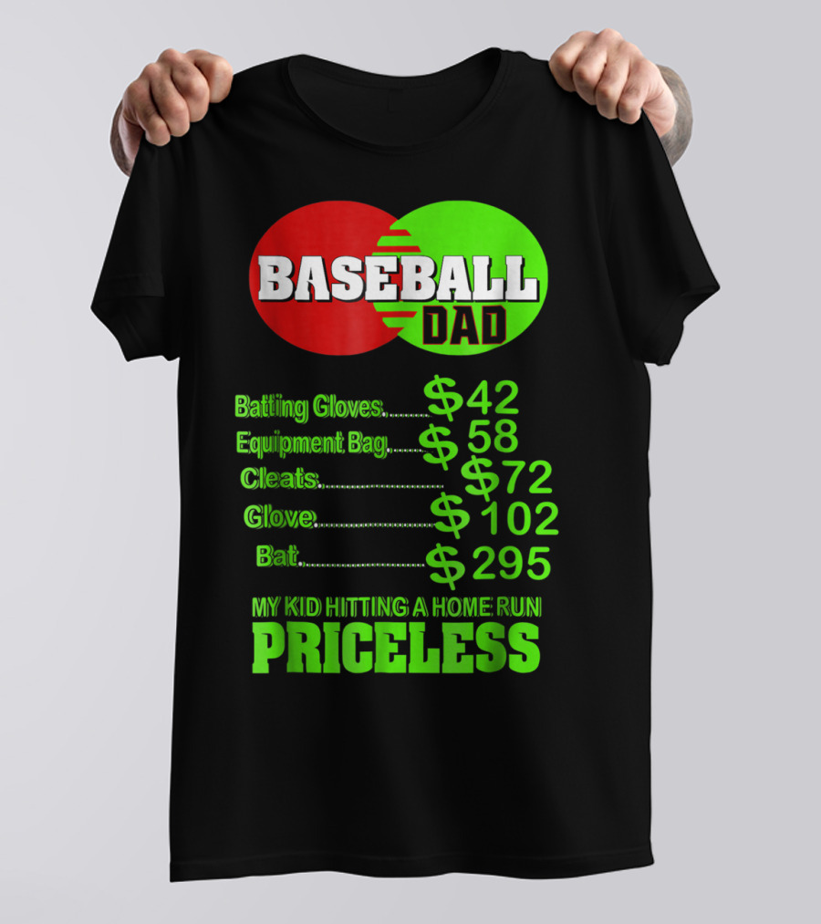 Baseball Dad Batting Gloves Equipment Bag Cleats Glove Bat My Kid Hitting A Home Run Priceless T-Shirt