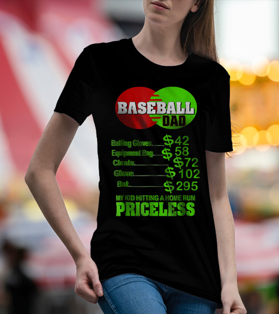 Baseball Dad Batting Gloves Equipment Bag Cleats Glove Bat My Kid Hitting A Home Run Priceless T-Shirt