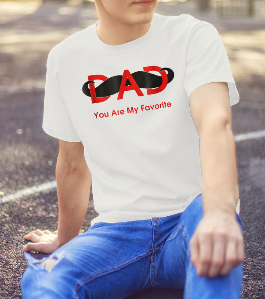 Dad You Are My Favorite Person T-Shirt