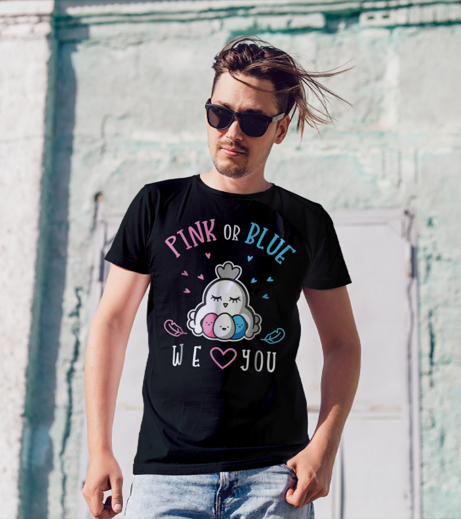 PINK OR BLUE WE LOVE YOU Chicken Gender Reveal T-Shirt