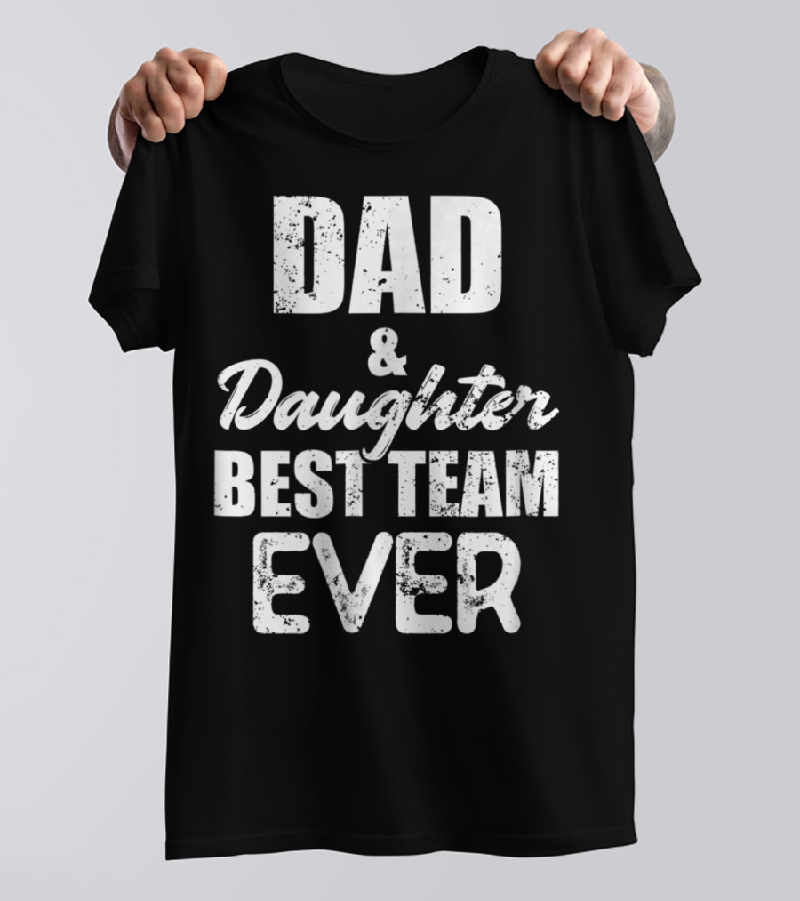 Dad And Daughter Best Team Ever85 T-Shirt