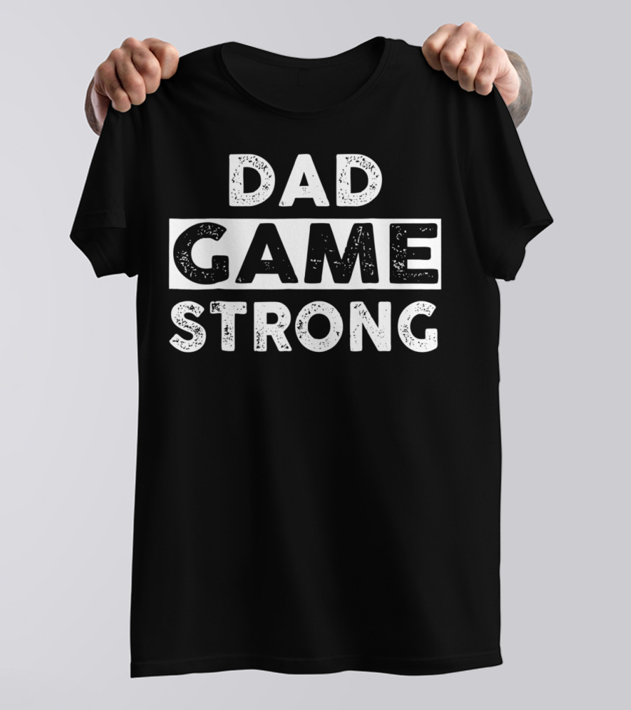 Dad Game Strong Awesome T-Shirt