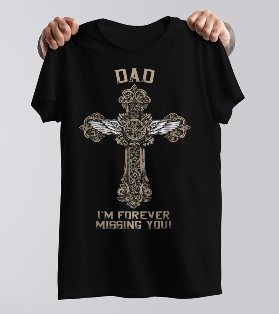 DAD I'm Forever Missing You Cross With Angel Wings T-Shirt