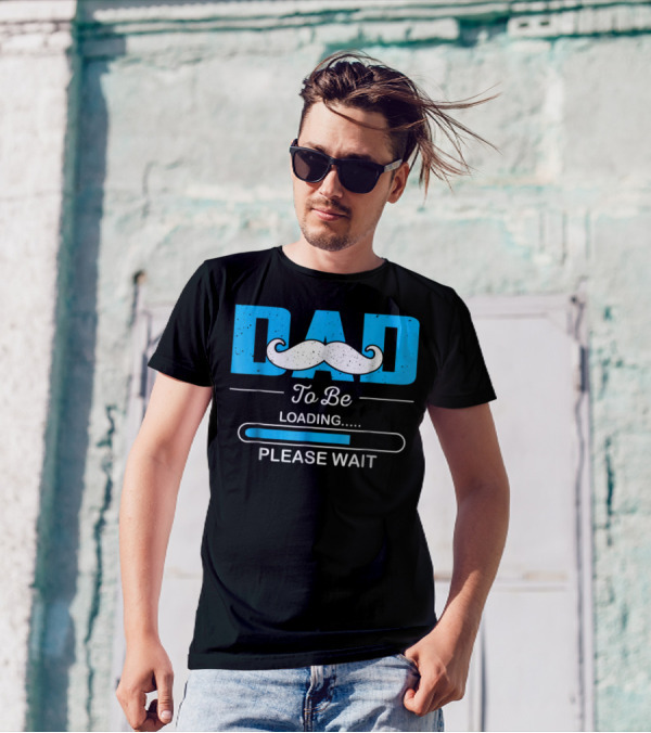 Dad To Be Loading Please Wait Funny For First Time Dads T-Shirt