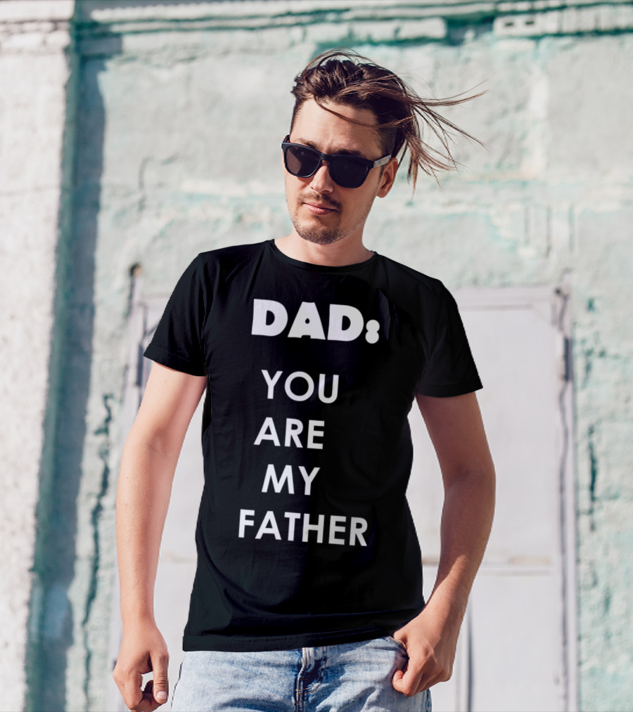 Dad You Are My Father Star Wars Parody Father's Day T-Shirt
