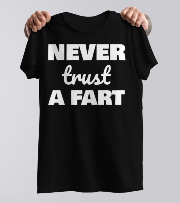 Never Trust A Fart Funny Dad Joke Shirt Fart Joke T-Shirt