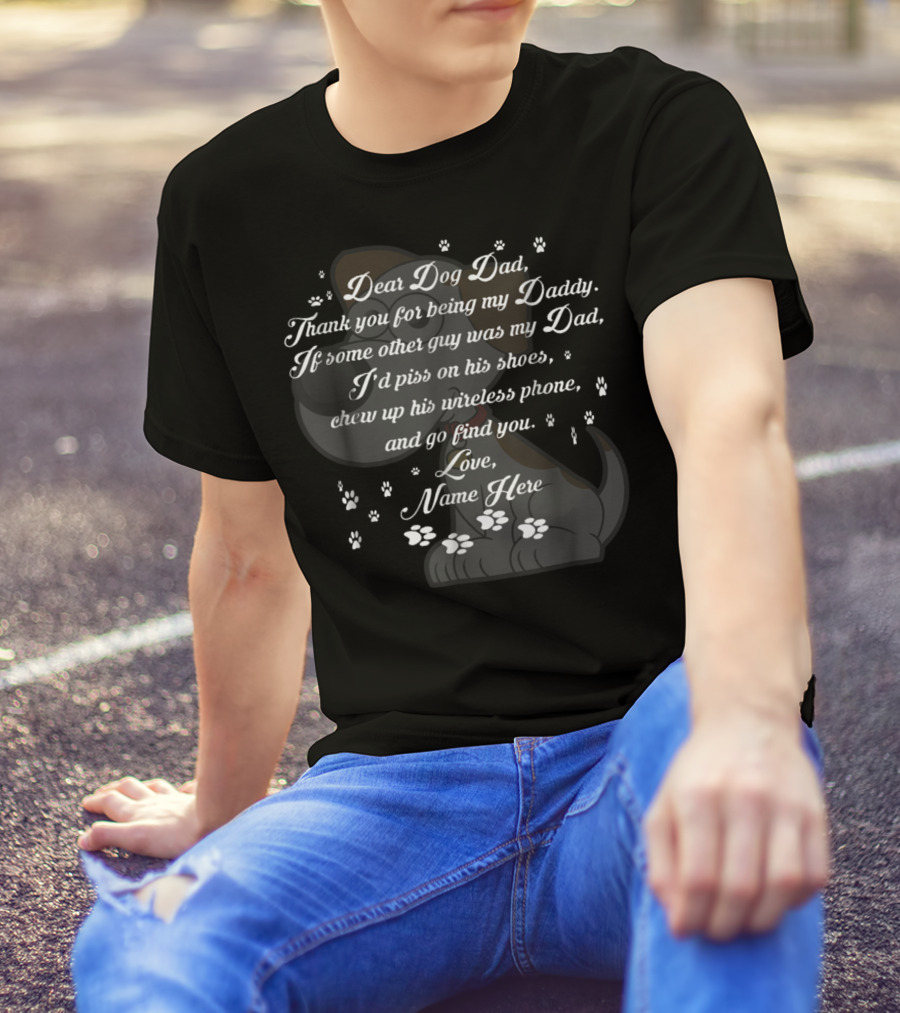 Dear Dog Dad Thank You Being My Daddy Love Name Here Fathers Day 57 T-Shirt