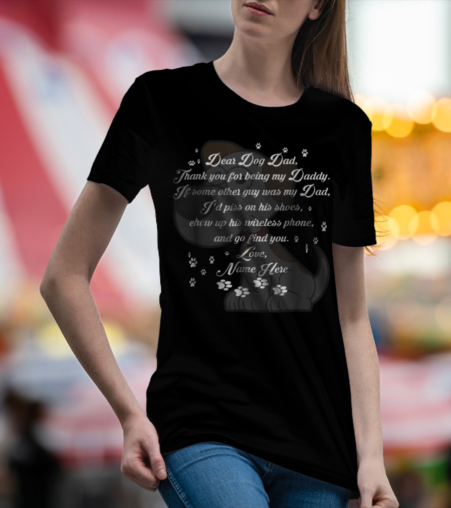 Dear Dog Dad Thank You Being My Daddy Love Name Here Fathers Day 57 T-Shirt