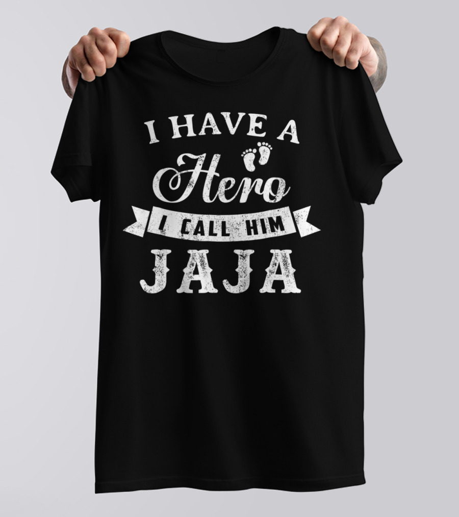 I Have A Hero I Call Him Jaja T-Shirt