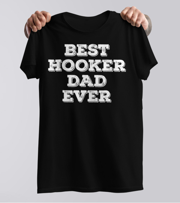 Best Hooker Dad Ever Funny Fishing Holiday T-Shirt