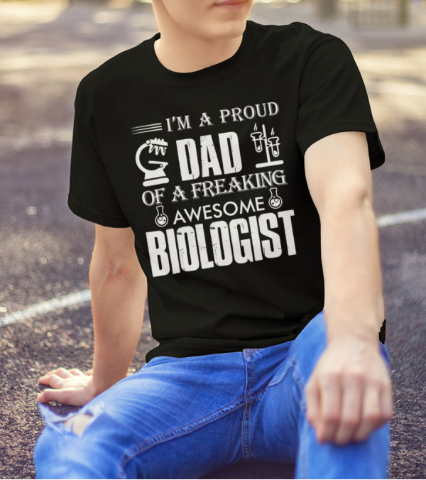 I'm A Proud Dad Of A Freaking Awesome Biologist T-Shirt