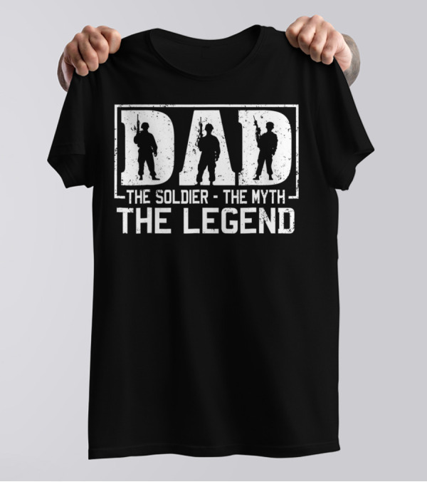 Dad The Soldier The Myth The Legend T-Shirt