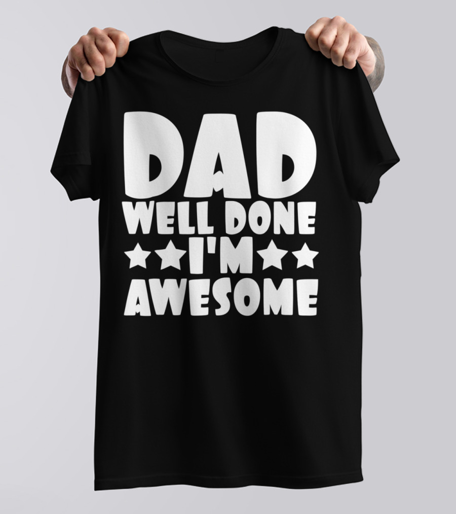 DAD Well Done I'M Awesome Stars T-Shirt