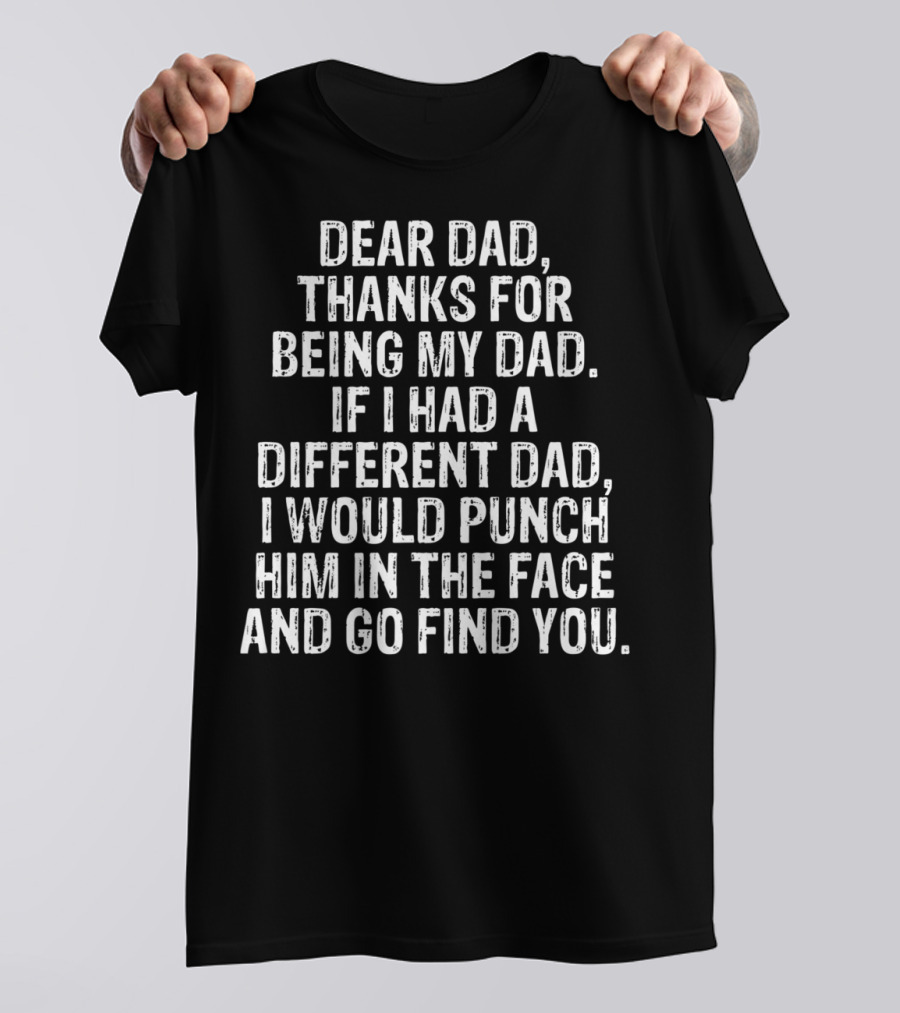 Dear Dad Thanks For Being My Dad Funny Sarcasm Punch Him Son Daughter79 T-Shirt