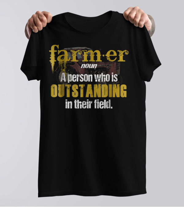 Farmer Definition Noun A Person Who Is Outstanding In Their Field T-Shirt
