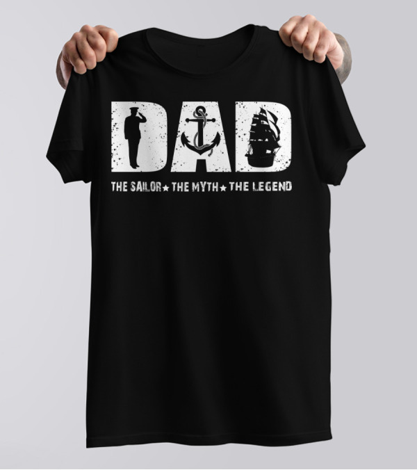 Dad The Sailor The Myth The Legend Fathers Day T-Shirt