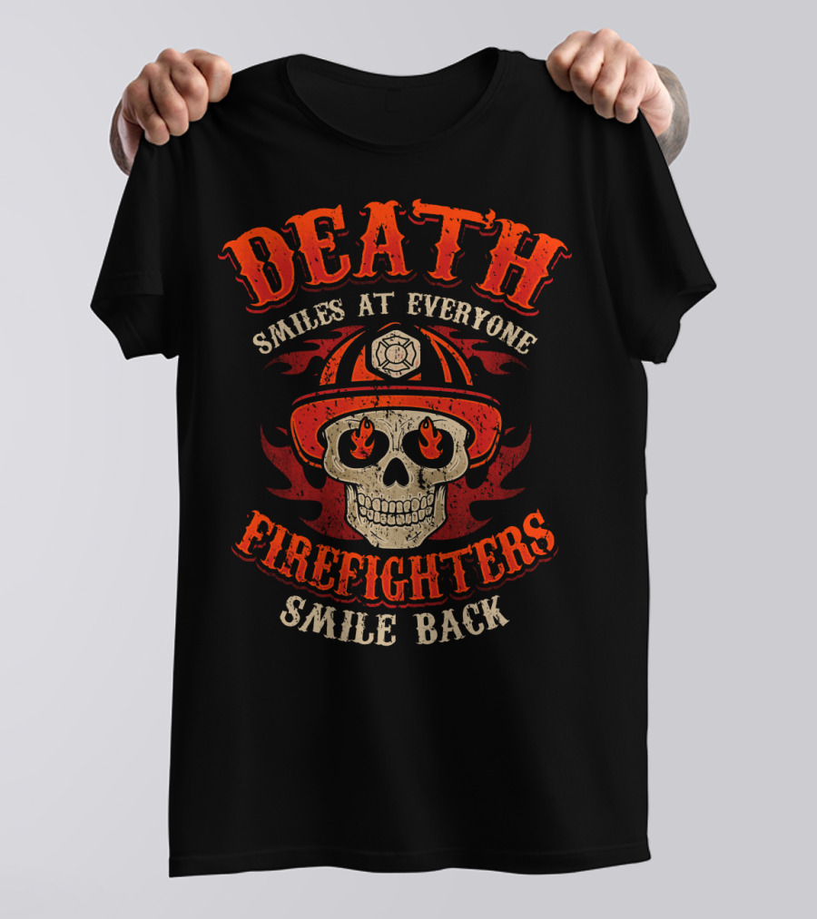Death Smiles At Everyone Firefighters Smile Back Skull Fire Helmet T-Shirt