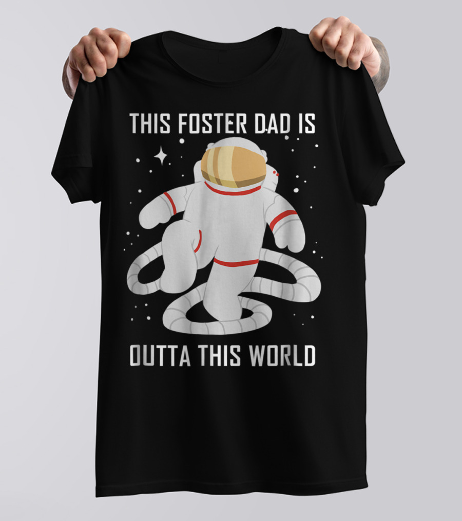 This Foster Dad Is Outta This World Astronaut T-Shirt