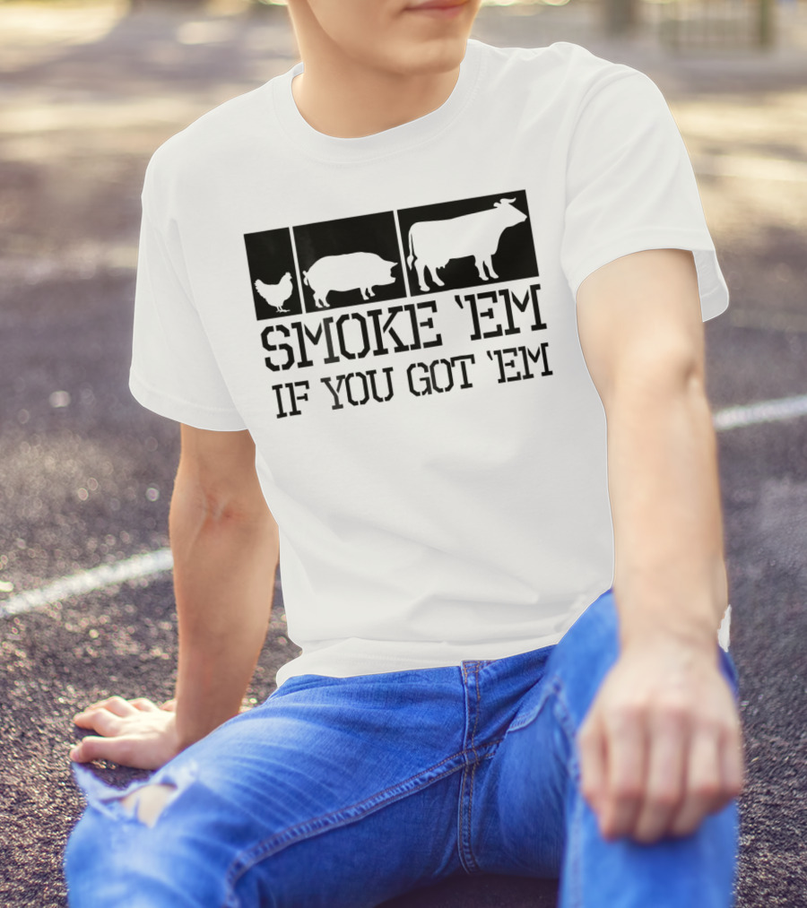Smoke 'Em If You Got 'Em Funny BBQ Grill Accessory Pitmaster Dad Men Back Print74 T-Shirt