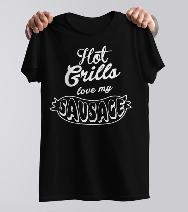 Hot Grills Love My Sausage BBQ Grilling Father Grill Funny T-Shirt