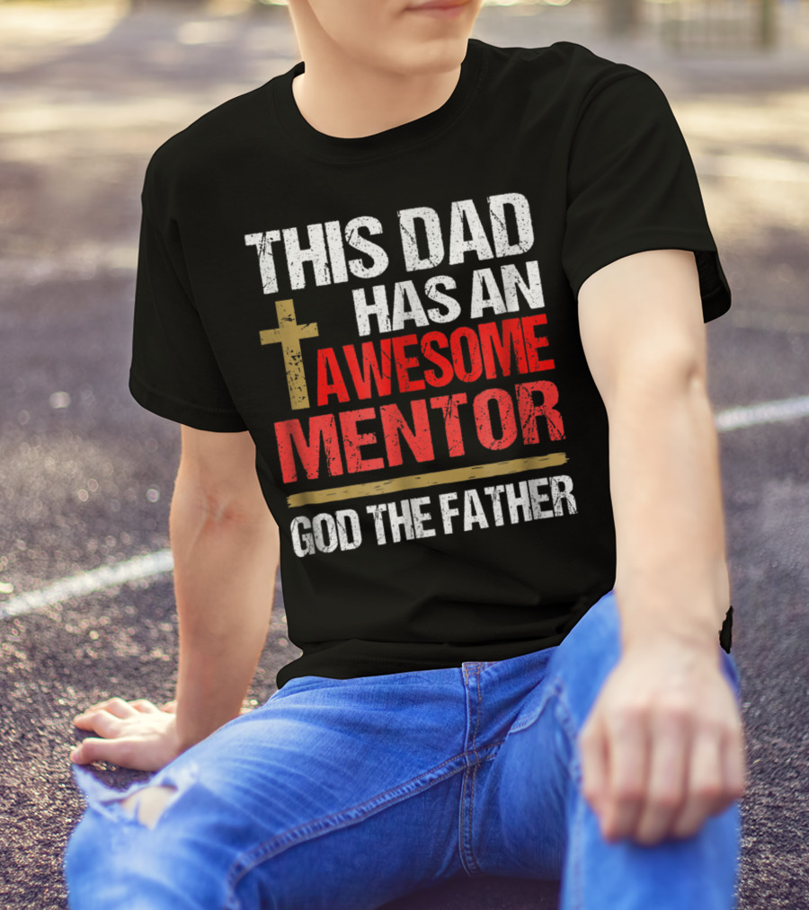 This Dad Has An Awesome Mentor God The Father T-Shirt