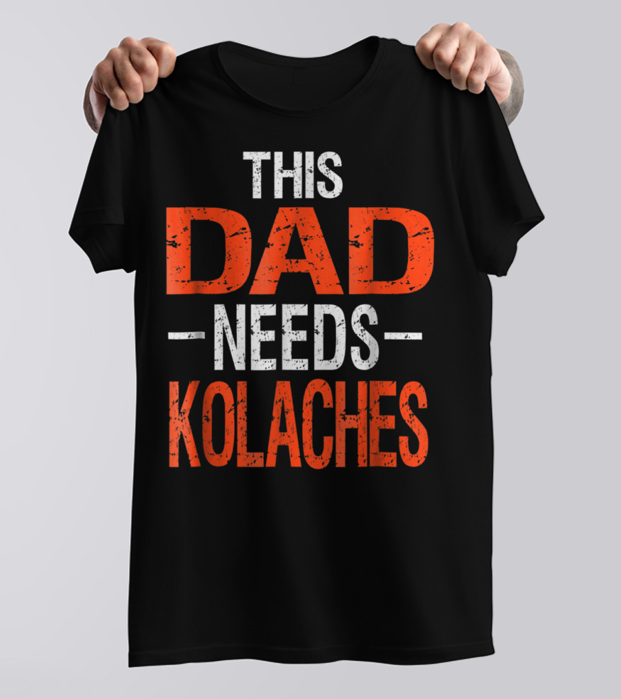 This Dad Needs Kolaches Breakfast Dessert Food T-Shirt