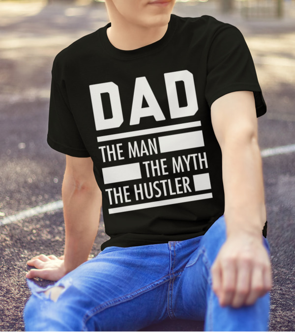 DAD THE MAN THE MYTH THE HUSTLER For Hustlers34 T-Shirt