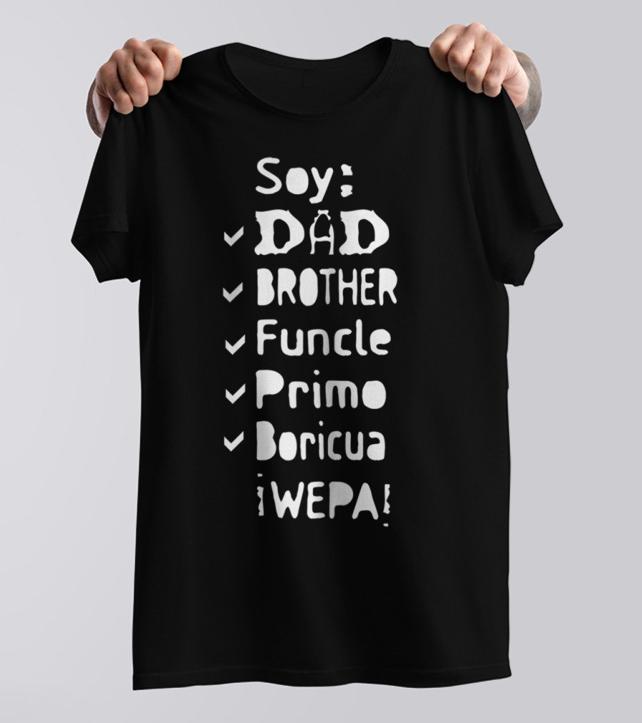 Soy Dad Brother Funcle Primo Boricua ¡Wepa T-Shirt