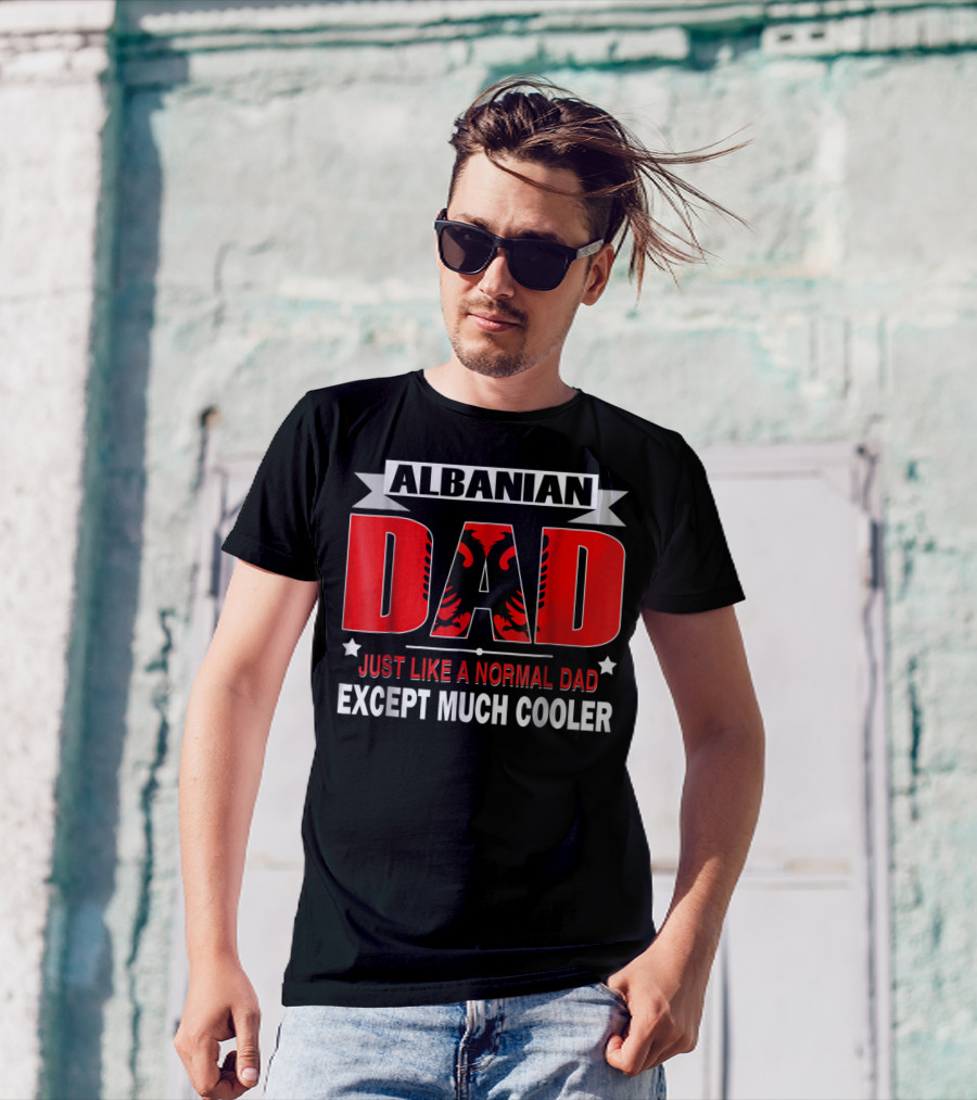 Albanian Dad Just Like A Normal Dad Except Much Cooler Flag53 T-Shirt