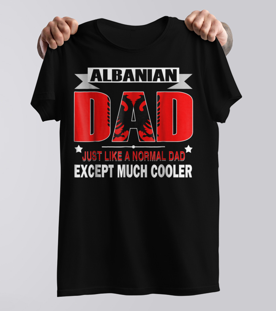 Albanian Dad Just Like A Normal Dad Except Much Cooler Flag53 T-Shirt