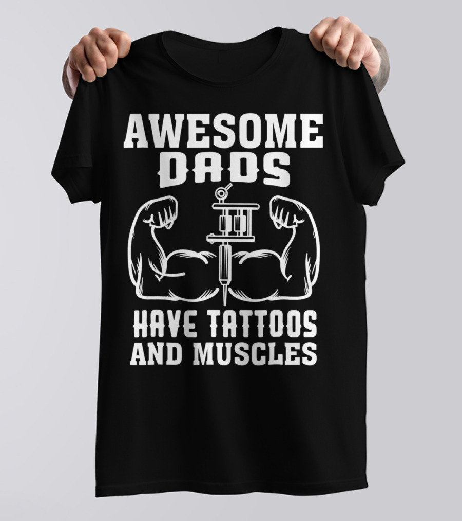 Awesome Dads Flexing Muscles And Tattoos Humor T-Shirt