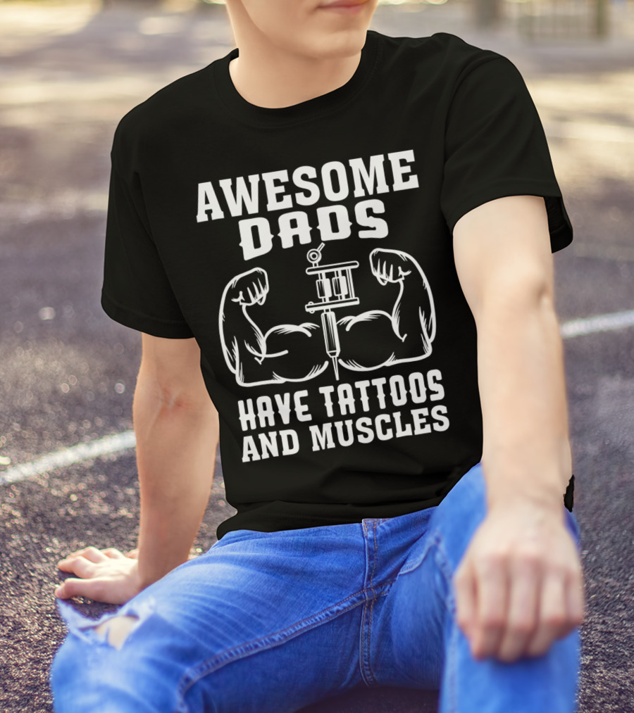 Awesome Dads Flexing Muscles And Tattoos Humor T-Shirt