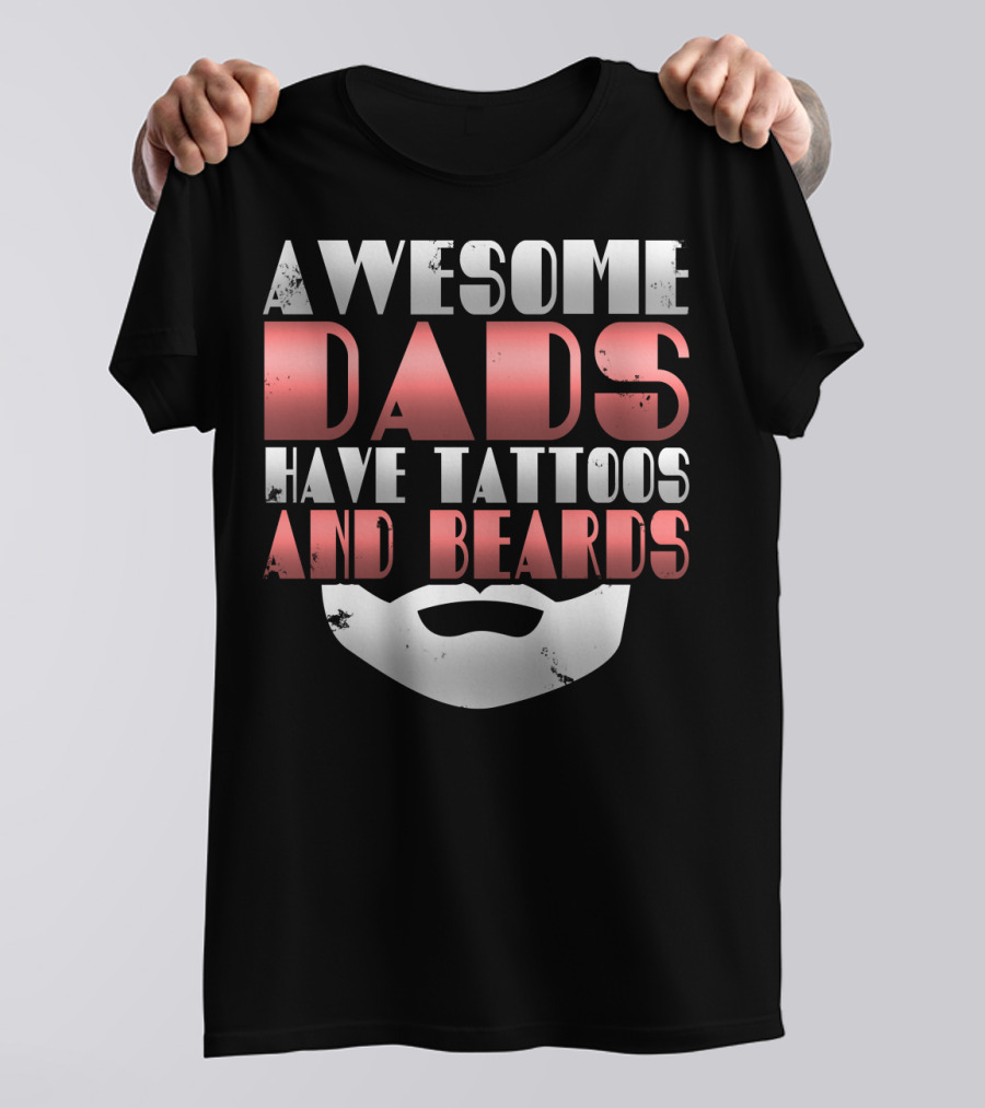 Awesome Dads Have Tattoos And Beards Cool Dad T-Shirt