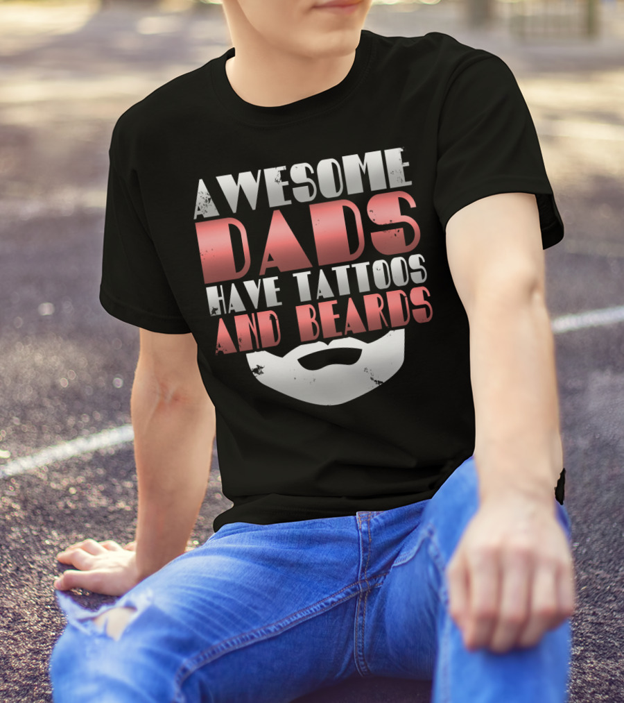 Awesome Dads Have Tattoos And Beards Cool Dad T-Shirt