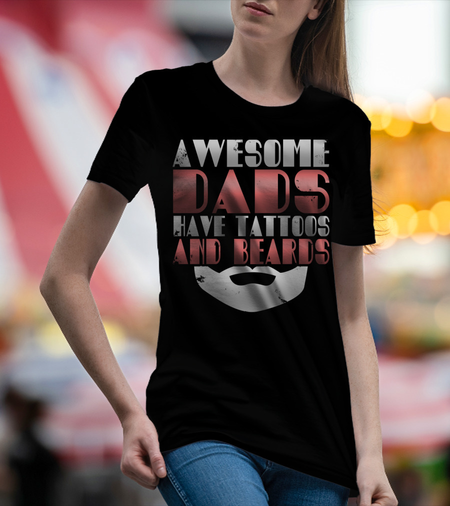 Awesome Dads Have Tattoos And Beards Cool Dad T-Shirt
