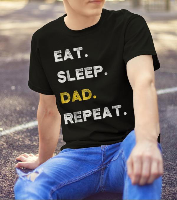 Eat Sleep Dad Repeat Life Awesome Dads T-Shirt