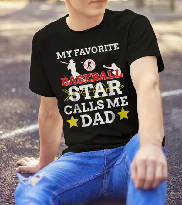 MY FAVORITE BASEBALL STAR CALLS ME DAD T-Shirt