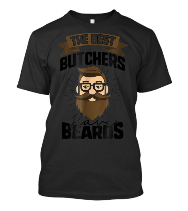 The Best Butchers Have Beards Bearded Dad Funny Beard Men Butchers51 T-Shirt