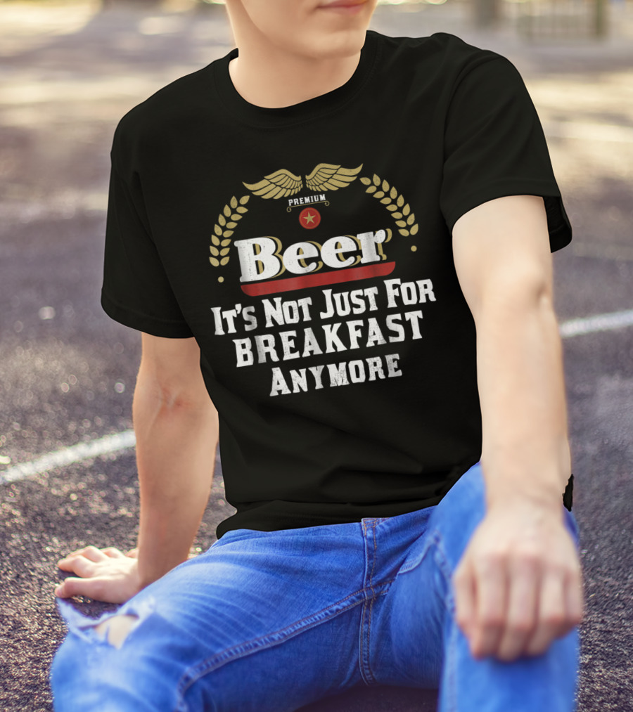 Premium Beer It's Not Just For Breakfast Anymore Oktoberfest Dad Husband Boyfriend T-Shirt
