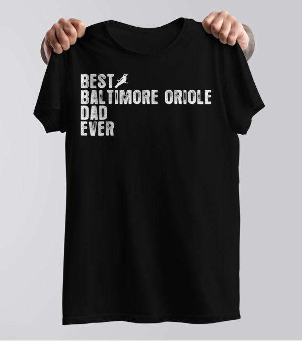 Best BALTIMORE ORIOLE Dad Ever Bird T-Shirt