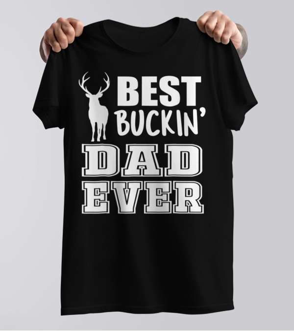 Best Buckin Dad Ever Deer Antlers Design S79 T-Shirt