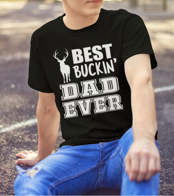 Best Buckin Dad Ever Deer Antlers Design S79 T-Shirt