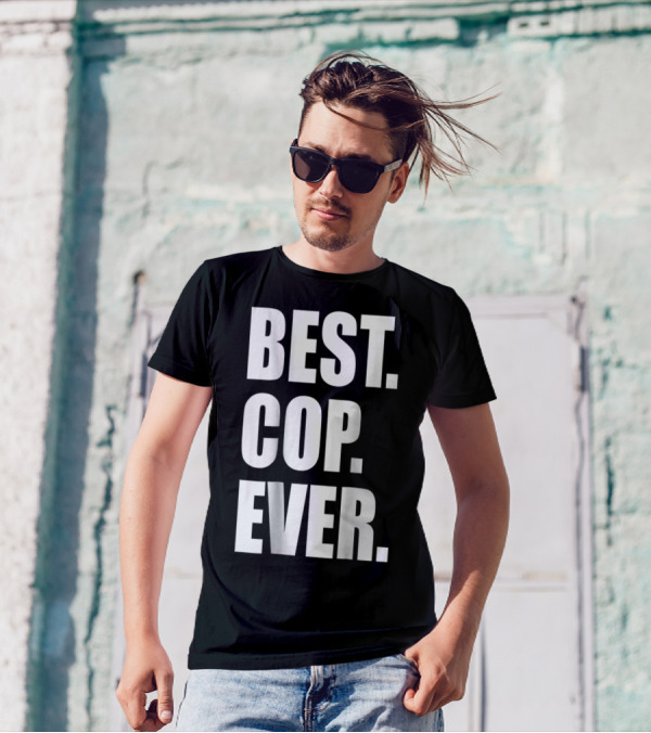 BEST COP EVER POLICE DAD T-Shirt