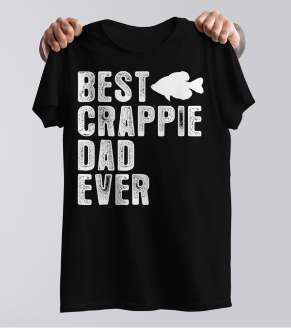 BEST CRAPPIE DAD EVER FISHING DAD T-Shirt